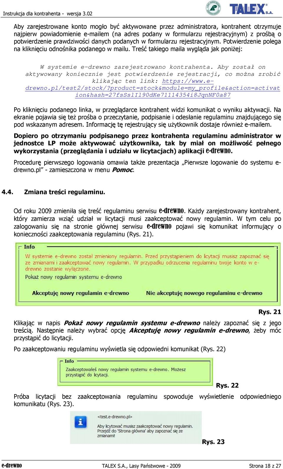 Treść takiego maila wygląda jak poniŝej: W systemie e-drewno zarejestrowano kontrahenta.