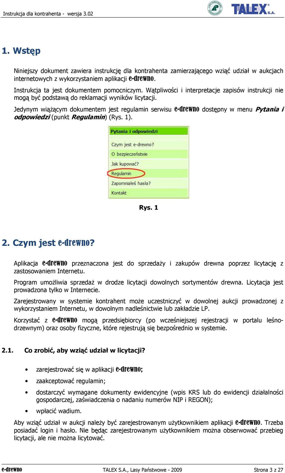 Jedynym wiąŝącym dokumentem jest regulamin serwisu e-drewno dostępny w menu Pytania i odpowiedzi (punkt Regulamin) (Rys. 1). Rys. 1 2. Czym jest e-drewno?