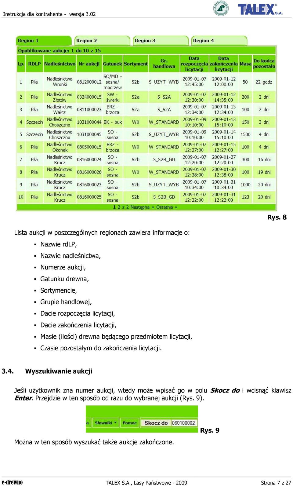 zakończenia licytacji. 3.4. Wyszukiwanie aukcji Jeśli uŝytkownik zna numer aukcji, wtedy moŝe wpisać go w polu Skocz do i wcisnąć klawisz Enter.