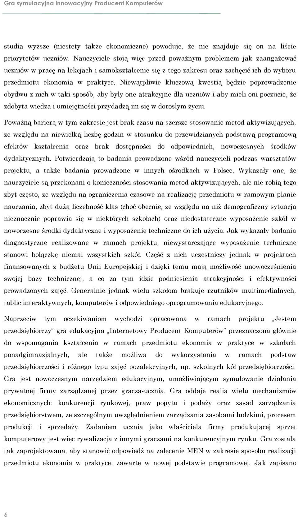 Niewątpliwie kluczową kwestią będzie poprowadzenie obydwu z nich w taki sposób, aby były one atrakcyjne dla uczniów i aby mieli oni poczucie, że zdobyta wiedza i umiejętności przydadzą im się w