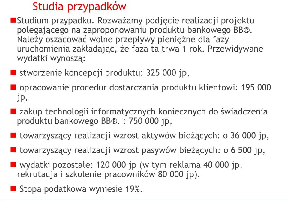 Przewidywane wydatki wynoszą: stworzenie koncepcji produktu: 325 000 jp, opracowanie procedur dostarczania produktu klientowi: 195 000 jp, zakup technologii informatycznych