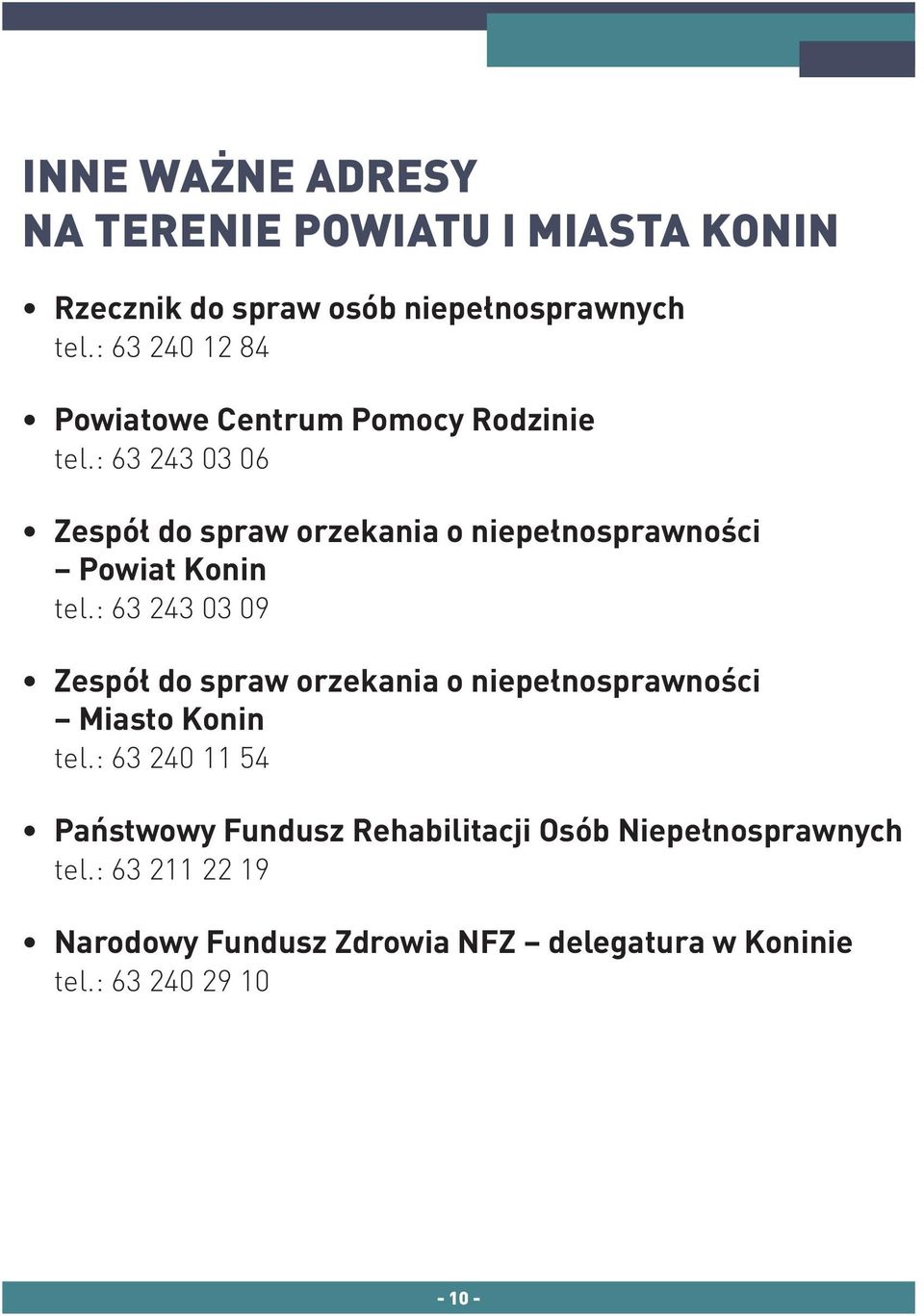 : 63 243 03 06 Zespół do spraw orzekania o niepełnosprawności Powiat Konin tel.