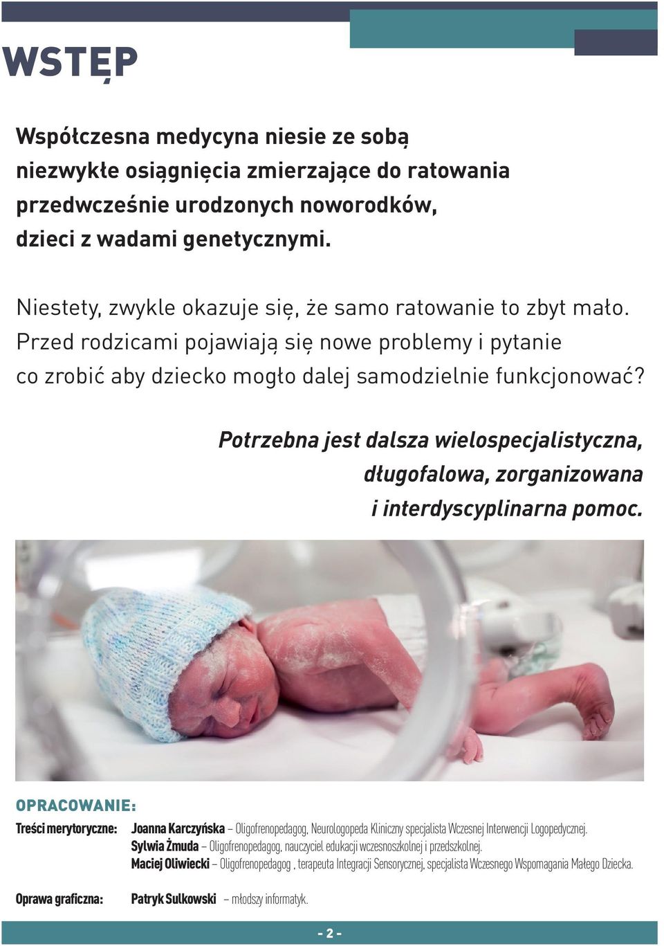 Potrzebna jest dalsza wielospecjalistyczna, długofalowa, zorganizowana i interdyscyplinarna pomoc.