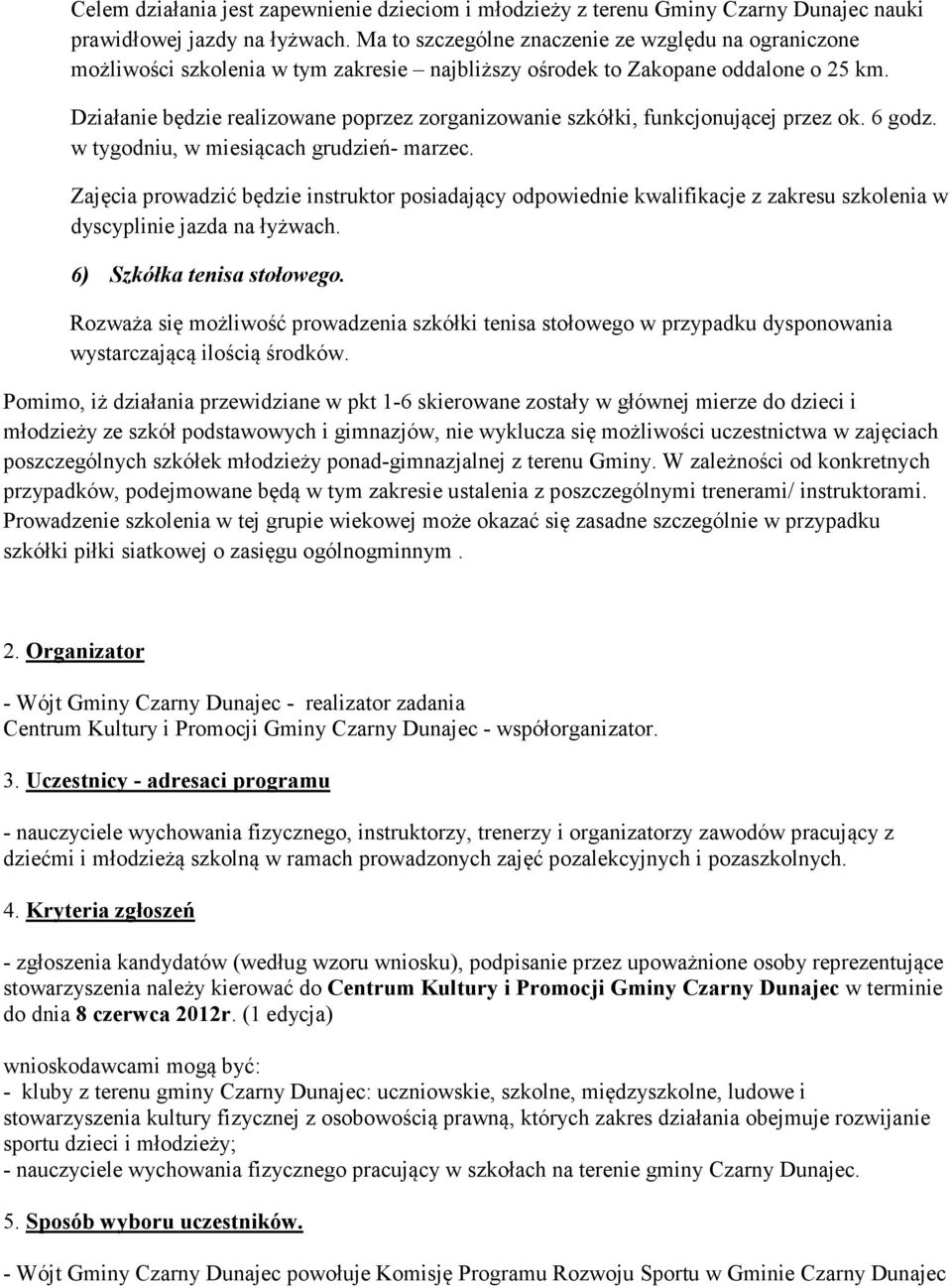 Działanie będzie realizowane poprzez zorganizowanie szkółki, funkcjonującej przez ok. 6 godz. w tygodniu, w miesiącach grudzień- marzec.