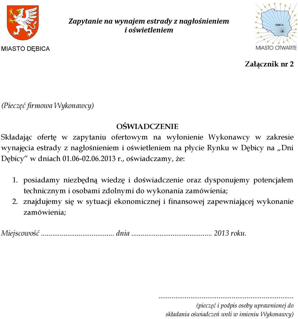 posiadamy niezbędną wiedzę i doświadczenie oraz dysponujemy potencjałem technicznym i osobami zdolnymi do wykonania zamówienia; 2.