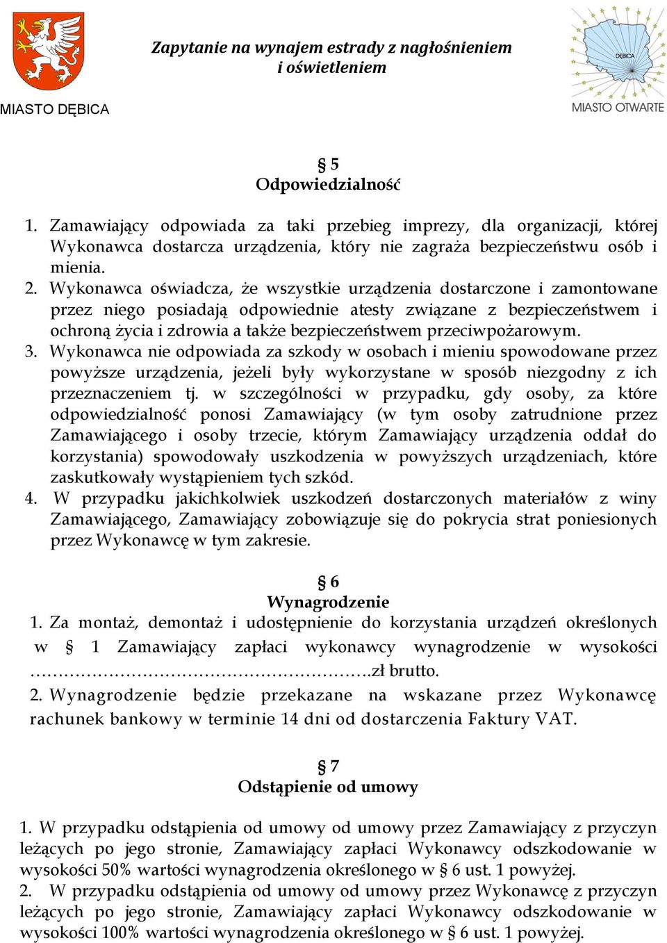 przeciwpożarowym. 3. Wykonawca nie odpowiada za szkody w osobach i mieniu spowodowane przez powyższe urządzenia, jeżeli były wykorzystane w sposób niezgodny z ich przeznaczeniem tj.