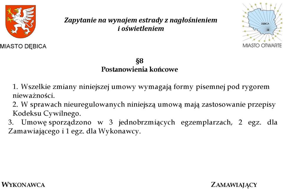 2. W sprawach nieuregulowanych niniejszą umową mają zastosowanie przepisy Kodeksu