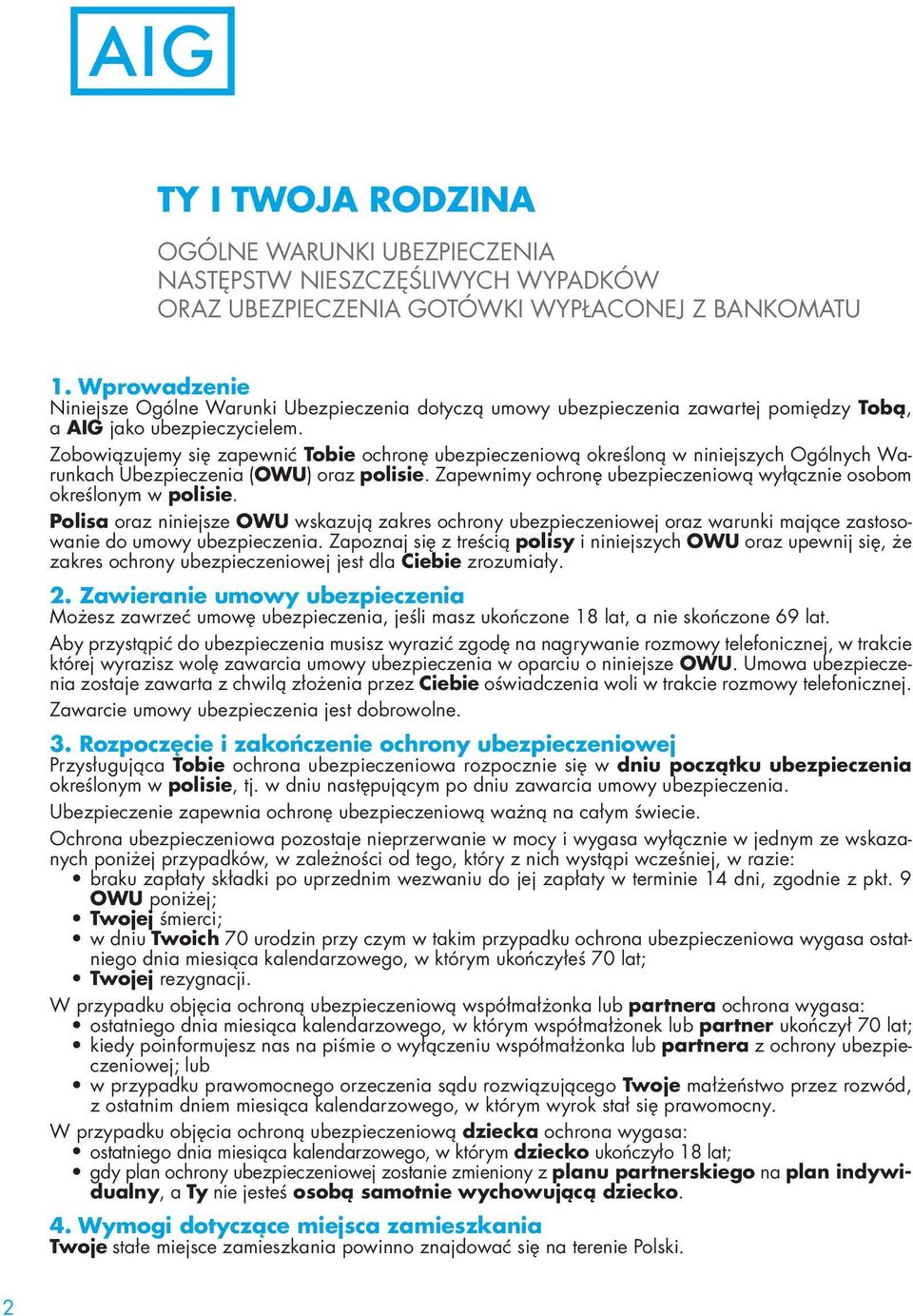 Zobowiązujemy się zapewnić Tobie ochronę ubezpieczeniową określoną w niniejszych Ogólnych Warunkach Ubezpieczenia (OWU) oraz polisie.