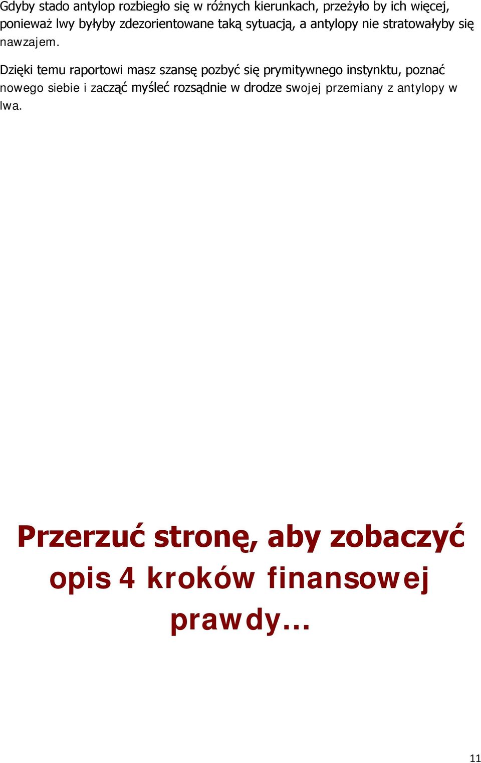 Dzięki temu raportowi masz szansę pozbyć się prymitywnego instynktu, poznać nowego siebie i zacząć