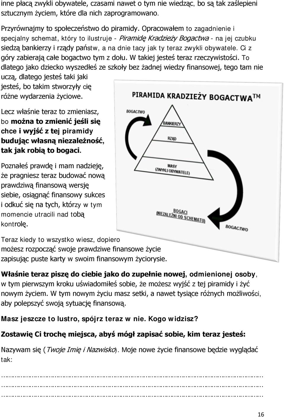 Ci z góry zabierają całe bogactwo tym z dołu. W takiej jesteś teraz rzeczywistości.