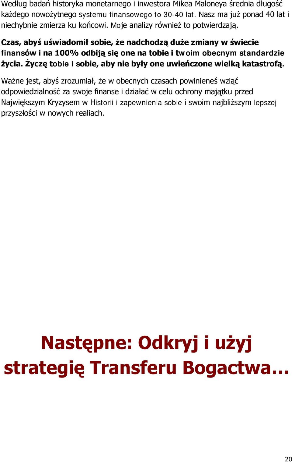 Czas, abyś uświadomił sobie, że nadchodzą duże zmiany w świecie finansów i na 100% odbiją się one na tobie i twoim obecnym standardzie życia.