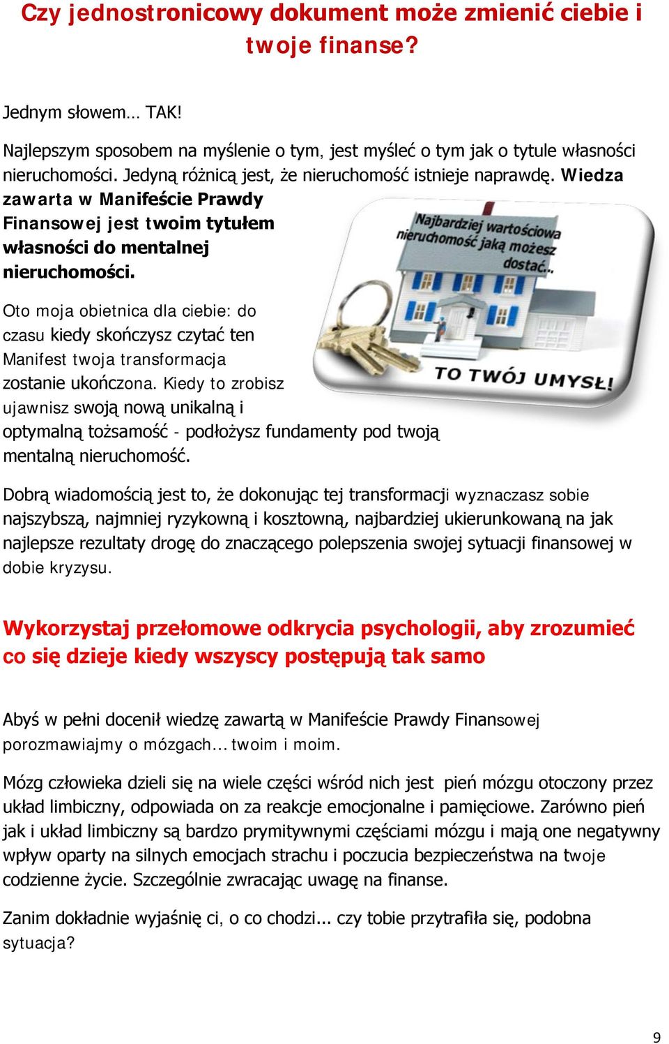 Oto moja obietnica dla ciebie: do czasu kiedy skończysz czytać ten Manifest twoja transformacja zostanie ukończona.