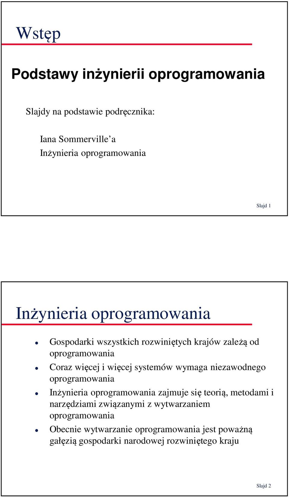 systemów wymaga niezawodnego oprogramowania Inżynieria oprogramowania zajmuje się teorią, metodami i narzędziami związanymi