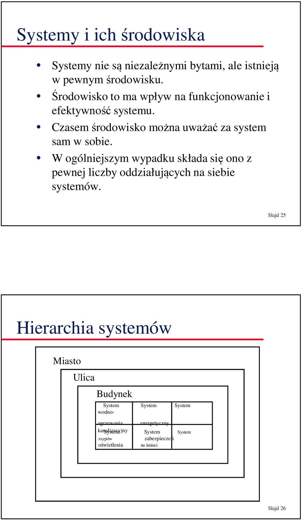 W ogólniejszym wypadku składa się ono z pewnej liczby oddziałujących na siebie systemów.