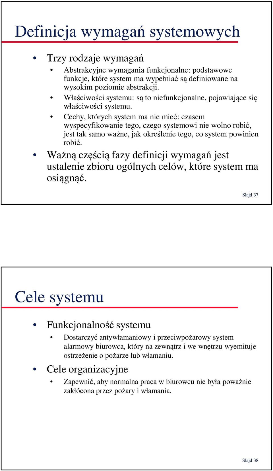 Cechy, których system ma nie mieć: czasem wyspecyfikowanie tego, czego systemowi nie wolno robić, jest tak samo ważne, jak określenie tego, co system powinien robić.