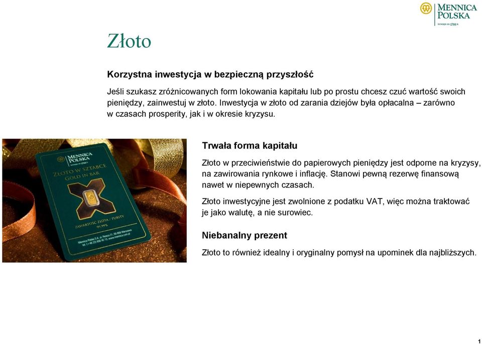 Trwała forma kapitału Złoto w przeciwieństwie do papierowych pieniędzy jest odporne na kryzysy, na zawirowania rynkowe i inflację.