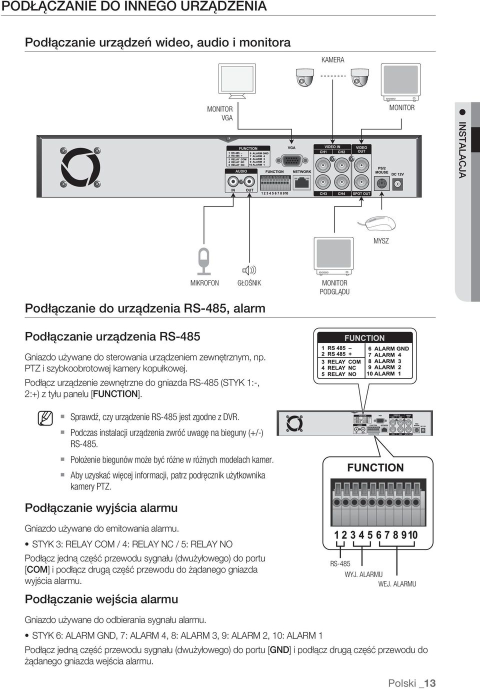 Podłącz urządzenie zewnętrzne do gniazda RS-485 (STYK 1:-, 2:+) z tyłu panelu [FUNCTION]. M Sprawdź, czy urządzenie RS-485 jest zgodne z DVR.