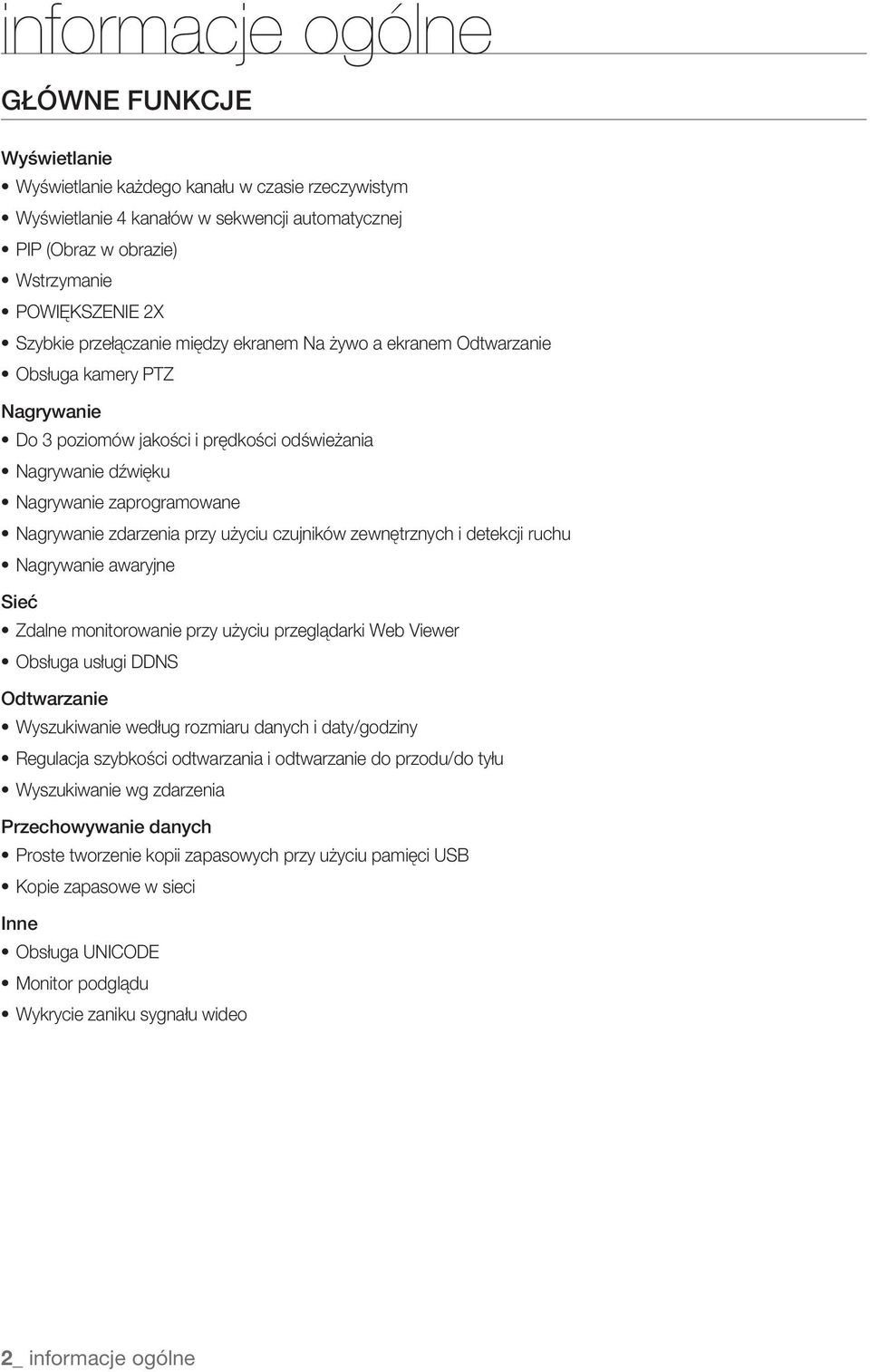 zdarzenia przy użyciu czujników zewnętrznych i detekcji ruchu Nagrywanie awaryjne Sieć Zdalne monitorowanie przy użyciu przeglądarki Web Viewer Obsługa usługi DDNS Odtwarzanie Wyszukiwanie według