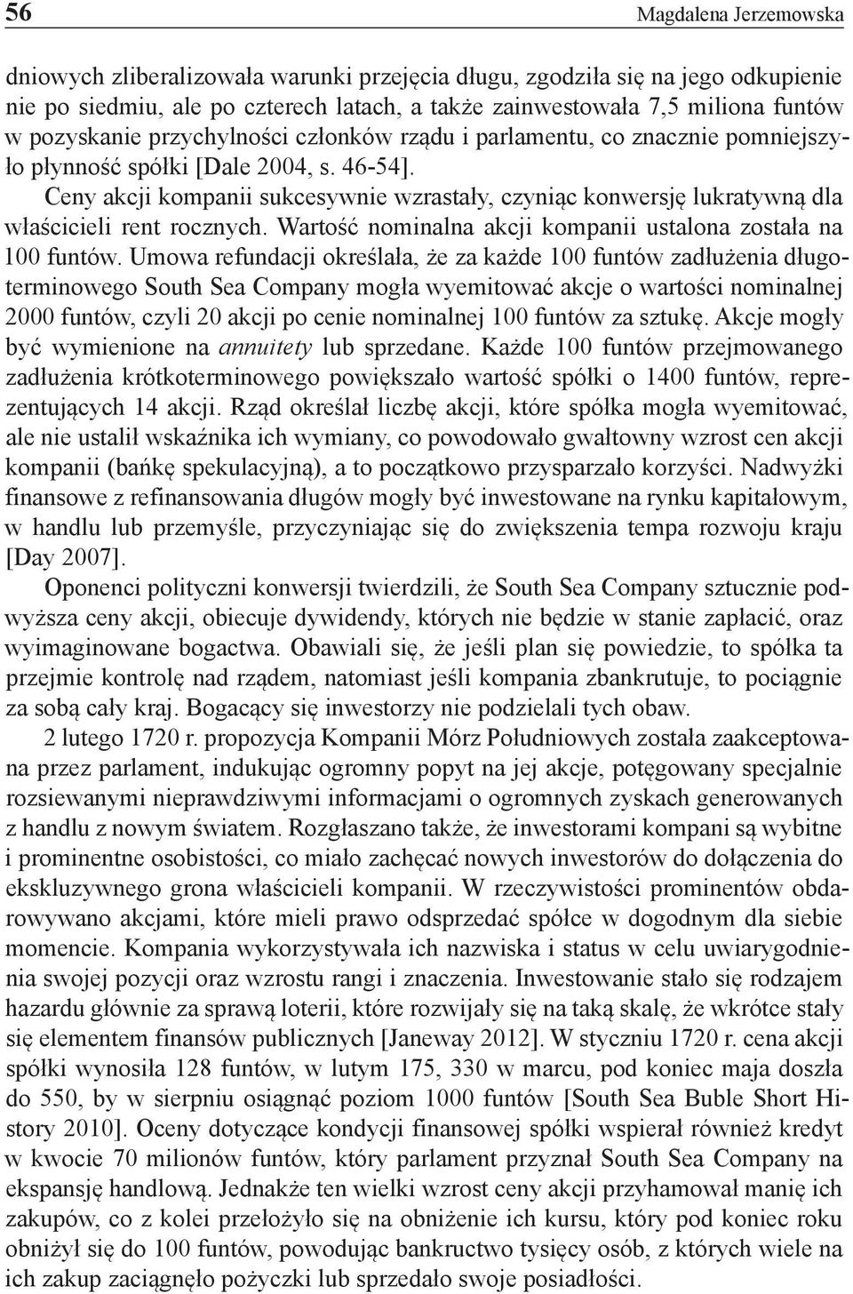 Ceny akcji kompanii sukcesywnie wzrastały, czyniąc konwersję lukratywną dla właścicieli rent rocznych. Wartość nominalna akcji kompanii ustalona została na 100 funtów.