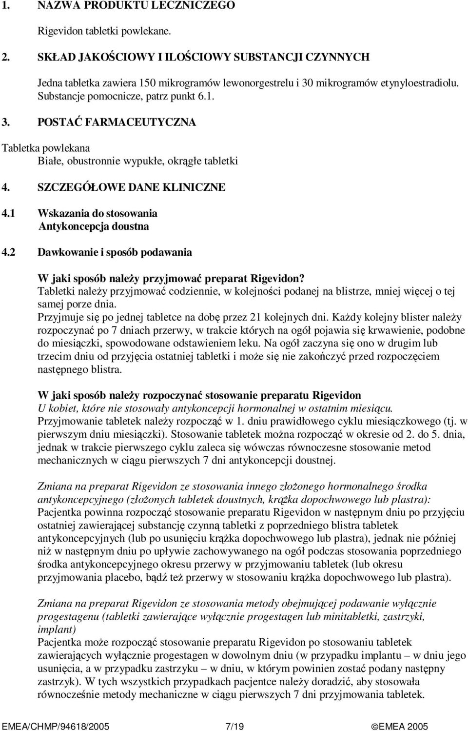 1 Wskazania do stosowania Antykoncepcja doustna 4.2 Dawkowanie i sposób podawania W jaki sposób należy przyjmować preparat Rigevidon?