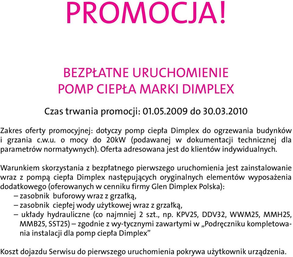 Warunkiem skorzystania z bezpłatnego pierwszego uruchomienia jest zainstalowanie wraz z pompą ciepła Dimplex następujących oryginalnych elementów wyposażenia dodatkowego (oferowanych w cenniku firmy