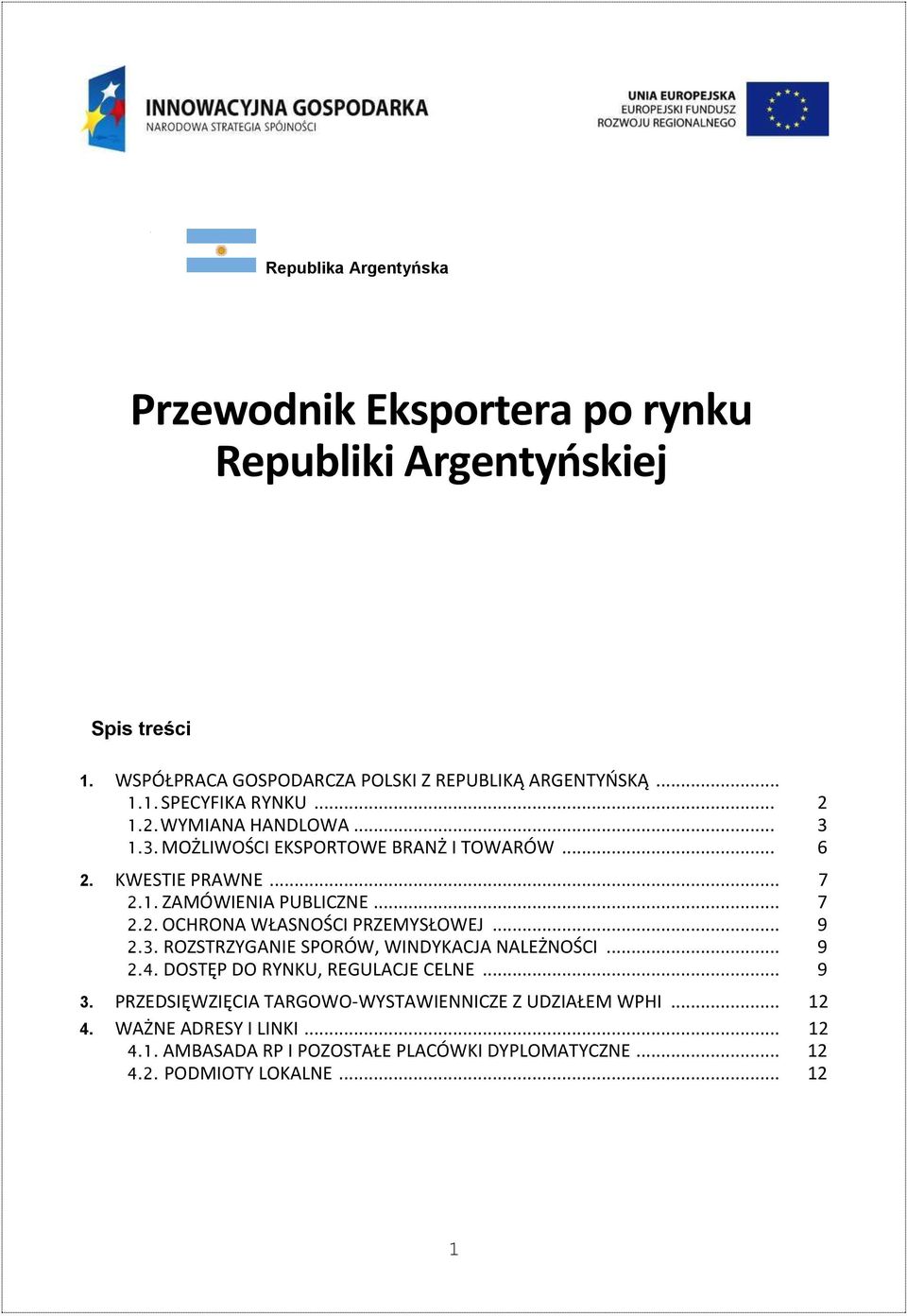 .. 9 2.3. ROZSTRZYGANIE SPORÓW, WINDYKACJA NALEŻNOŚCI... 9 2.4. DOSTĘP DO RYNKU, REGULACJE CELNE... 9 3.