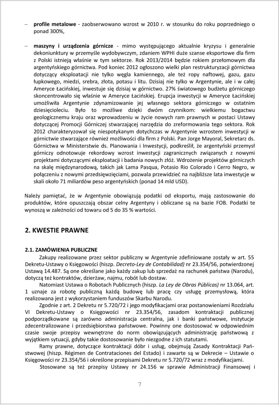 eksportowe dla firm z Polski istnieją właśnie w tym sektorze. Rok 2013/2014 będzie rokiem przełomowym dla argentyńskiego górnictwa.