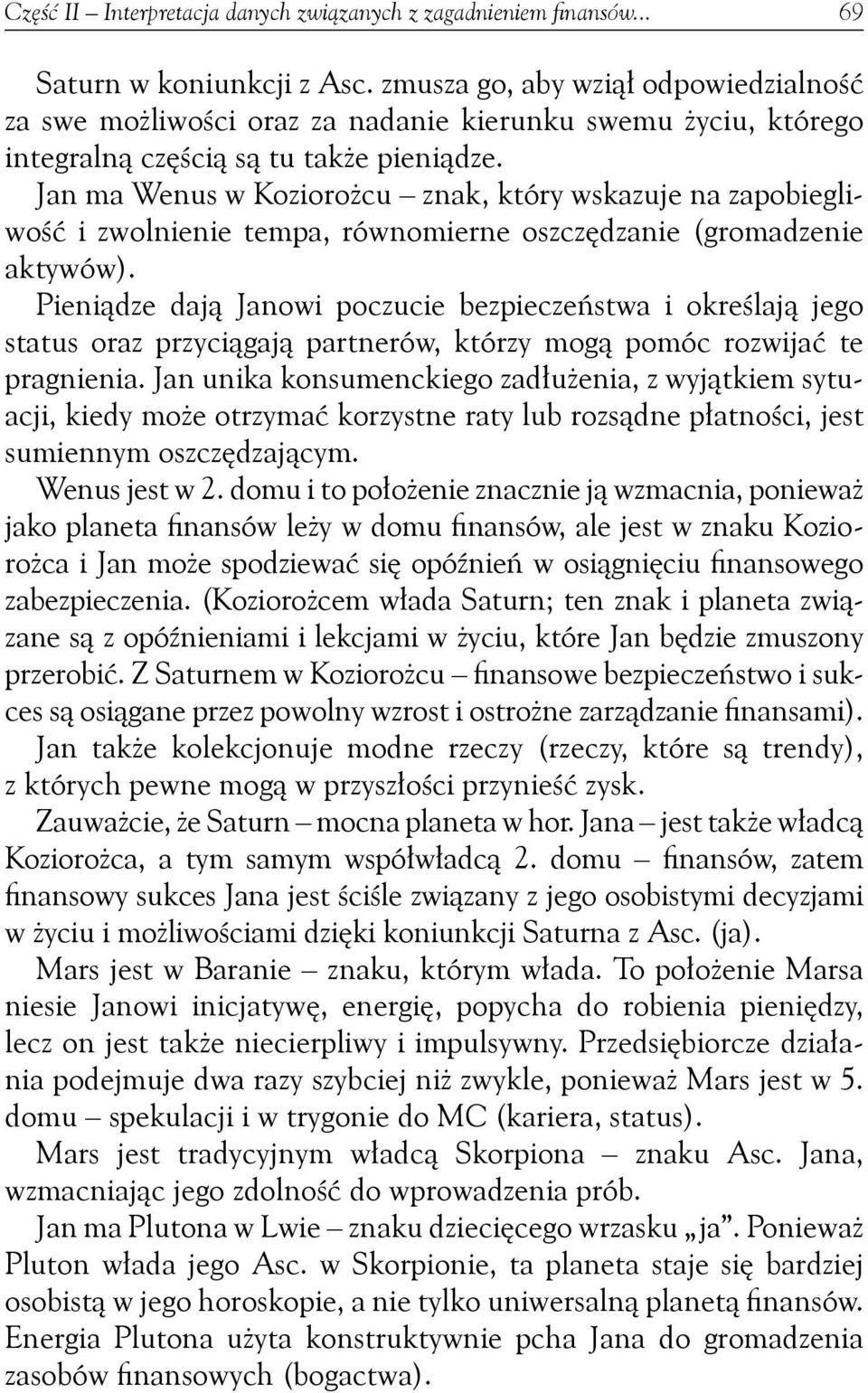 Jan ma Wenus w Koziorożcu znak, który wskazuje na zapobiegliwość i zwolnienie tempa, równomierne oszczędzanie (gromadzenie aktywów).