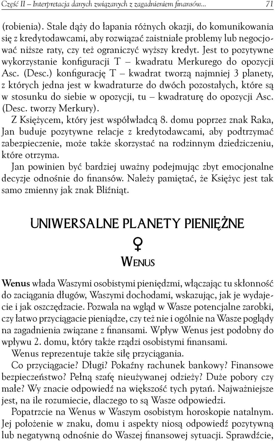 Jest to pozytywne wykorzystanie konfiguracji T kwadratu Merkurego do opozycji Asc. (Desc.