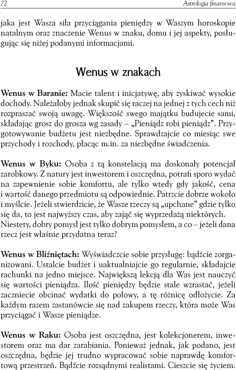 Większość swego majątku budujecie sami, składając grosz do grosza wg zasady Pieniądz robi pieniądz. Przygotowywanie budżetu jest niezbędne. Sprawdzajcie co miesiąc swe przychody i rozchody, płacąc m.