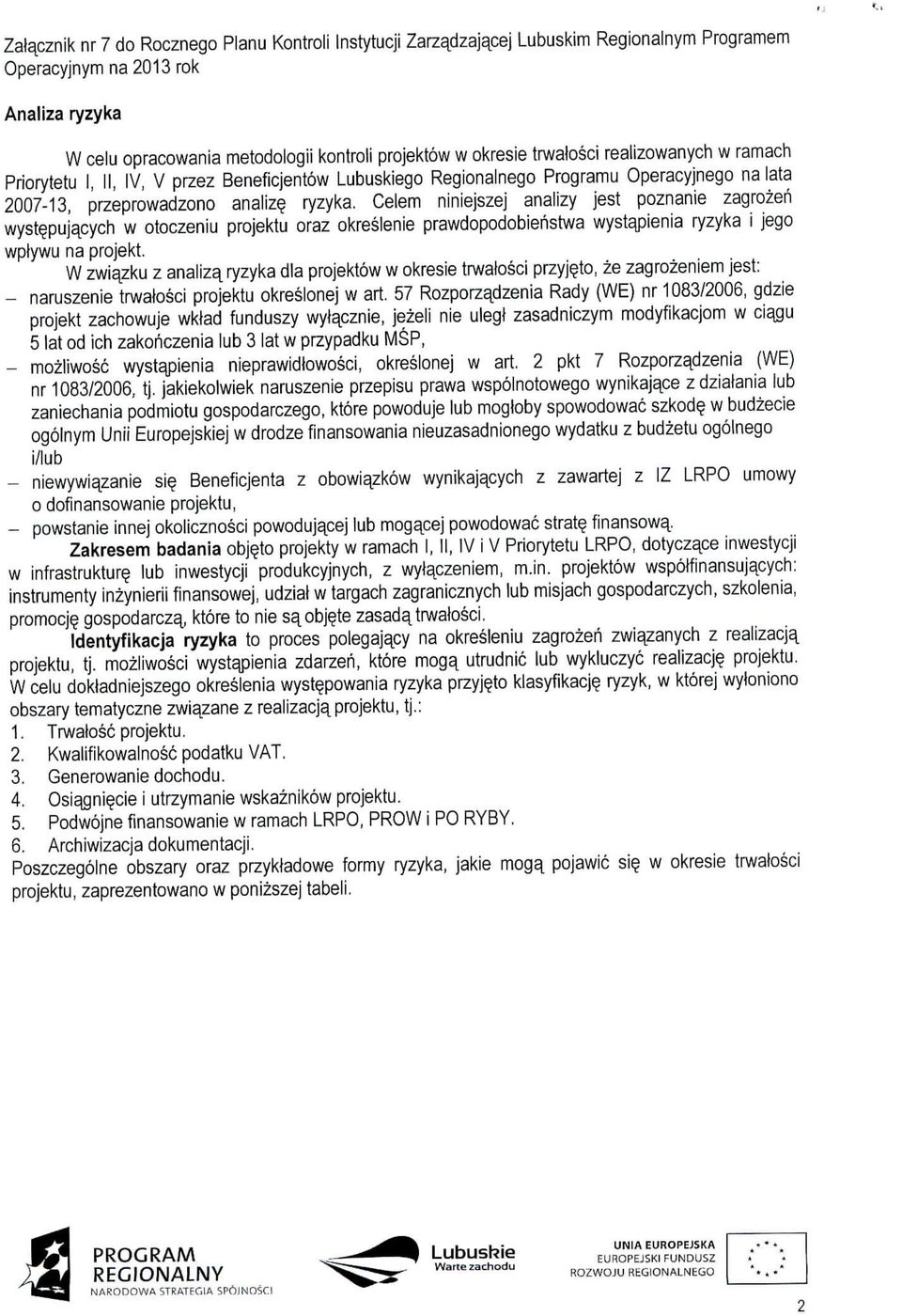 Celem niniejszej analizy jest poznanie zagrozeh wyst^pujacych w otoczeniu projektu oraz okreslenie prawdopodobienstwa wystapienia ryzyka i jego wptywu na projekt.