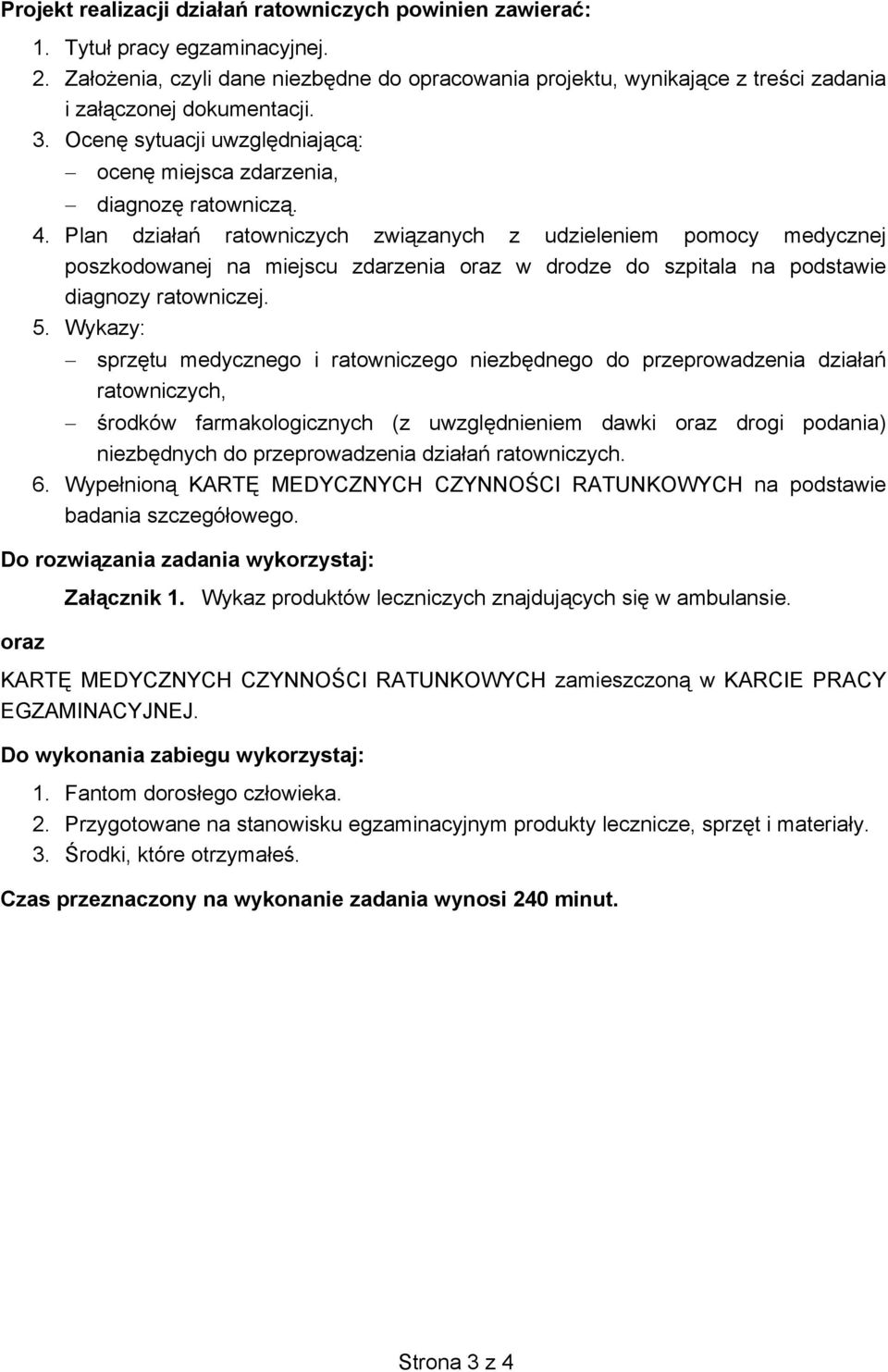 Plan dzia a ratowniczych zwi zanych z udzieleniem pomocy medycznej poszkodowanej na miejscu zdarzenia oraz w drodze do szpitala na podstawie diagnozy ratowniczej. 5.