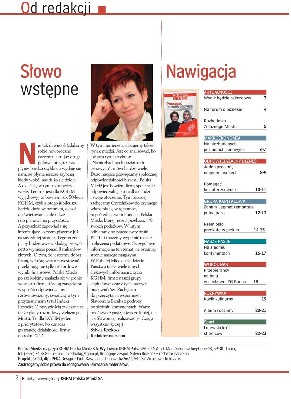 Ten rok jest dla KGHM wyjątkowy, to bowiem rok 50-lecia KGHM, czyli złotego jubileuszu. Będzie dużo wspomnień, okazji do świętowania, ale także i do planowania przyszłości.