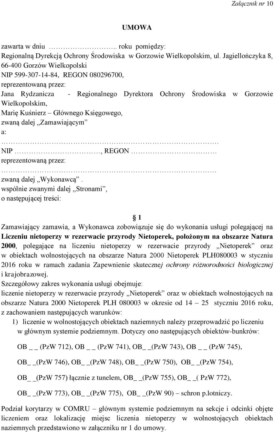 Kuśnierz Głównego Księgowego, zwaną dalej Zamawiającym a:. NIP, REGON reprezentowaną przez: zwaną dalej Wykonawcą.