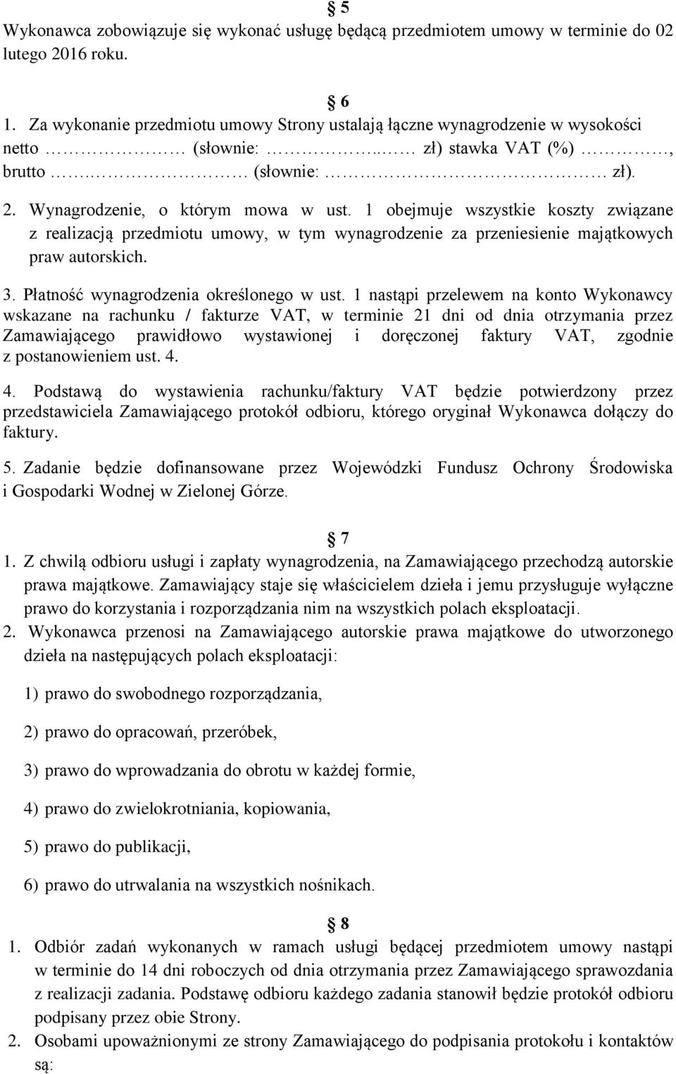 1 obejmuje wszystkie koszty związane z realizacją przedmiotu umowy, w tym wynagrodzenie za przeniesienie majątkowych praw autorskich. 3. Płatność wynagrodzenia określonego w ust.