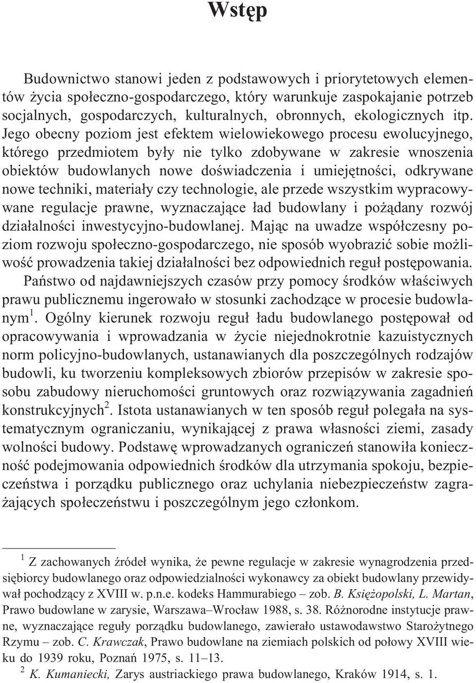 Jego obecny poziom jest efektem wielowiekowego procesu ewolucyjnego, którego przedmiotem by³y nie tylko zdobywane w zakresie wnoszenia obiektów budowlanych nowe doœwiadczenia i umiejêtnoœci,