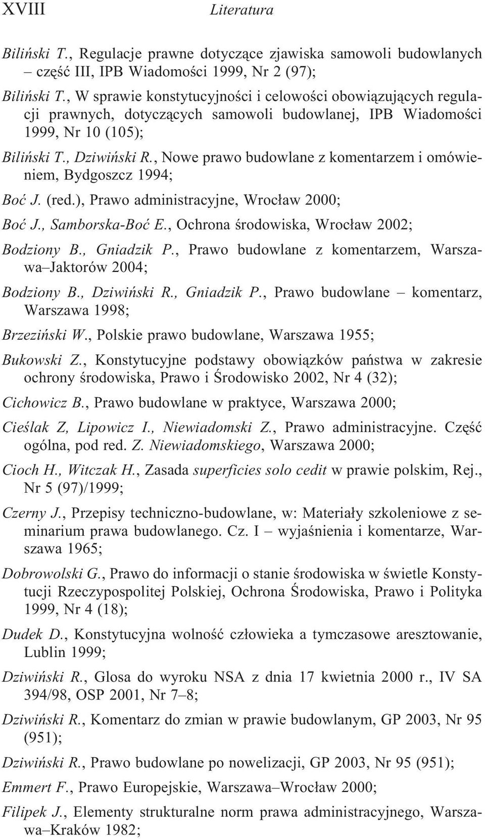 , Nowe prawo budowlane z komentarzem i omówieniem, Bydgoszcz 1994; Boæ J. (red.), Prawo administracyjne, Wroc³aw 2000; Boæ J., Samborska-Boæ E., Ochrona œrodowiska, Wroc³aw 2002; Bodziony B.