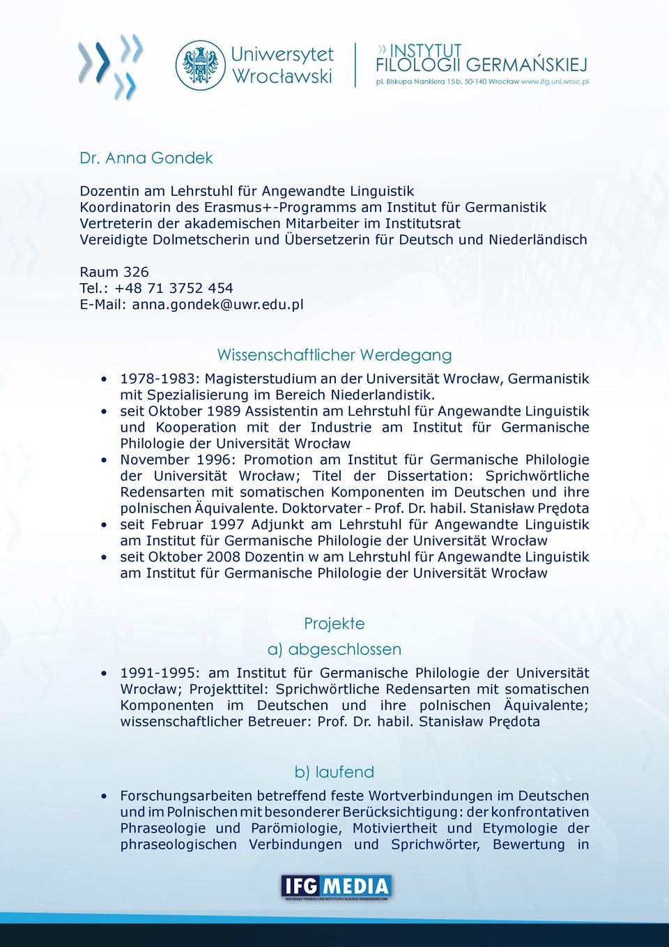 pl Wissenschaftlicher Werdegang 1978-1983: Magisterstudium an der Universität Wrocław, Germanistik mit Spezialisierung im Bereich Niederlandistik.