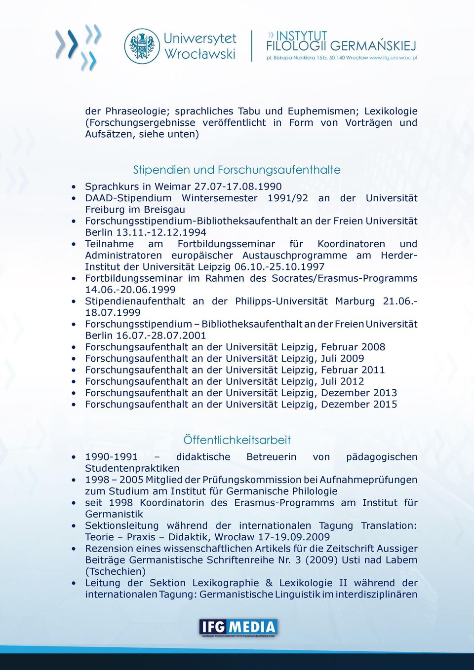 12.1994 Teilnahme am Fortbildungsseminar für Koordinatoren und Administratoren europäischer Austauschprogramme am Herder- Institut der Universität Leipzig 06.10.