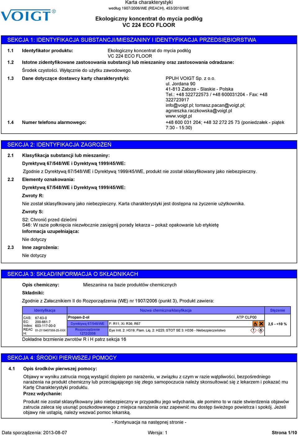 Dane dotyczące dostawcy karty charakterystyki: Numer telefonu alarmowego: PPUH VOIGT Sp. z o.o. ul. Jordana 90 41-813 Zabrze - Slaskie - Polska Tel.