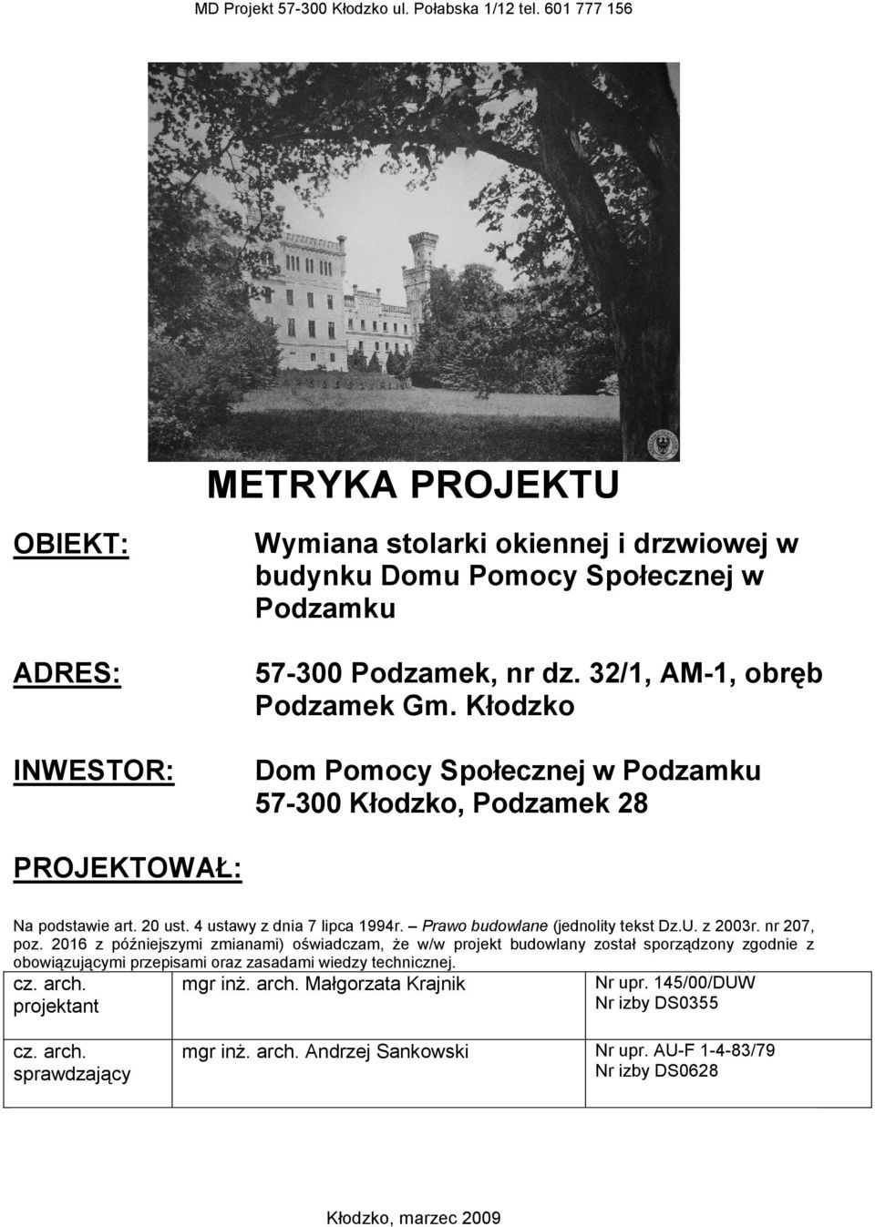 Kłodzko Dom Pomocy Społecznej w Podzamku 57-300 Kłodzko, Podzamek 28 PROJEKTOWAŁ: Na podstawie art. 20 ust. 4 ustawy z dnia 7 lipca 1994r. Prawo budowlane (jednolity tekst Dz.U. z 2003r. nr 207, poz.