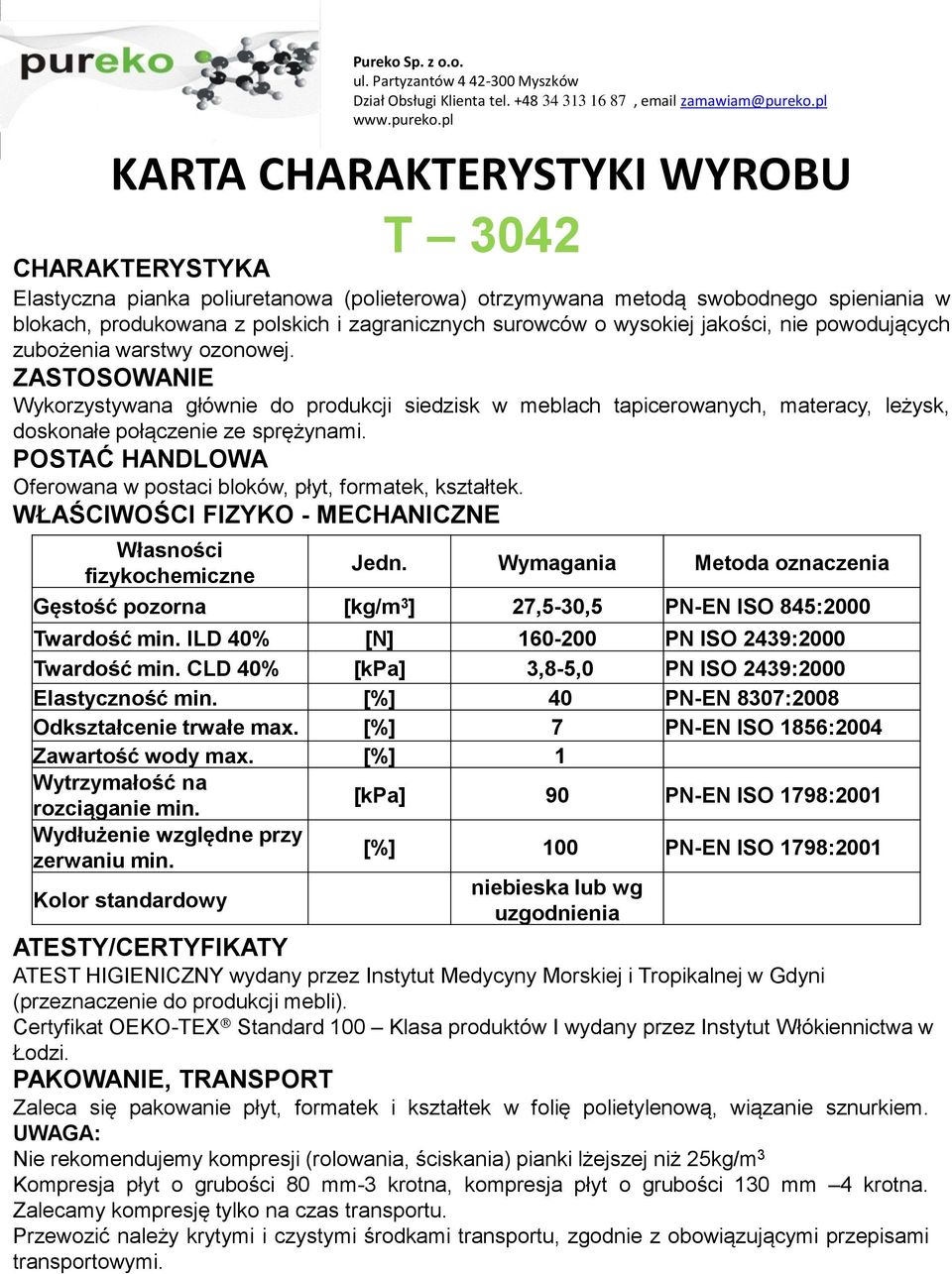 ILD 40% [N] 160-200 PN ISO 2439:2000 Twardość min. CLD 40% [kpa] 3,8-5,0 PN ISO 2439:2000 Elastyczność min.