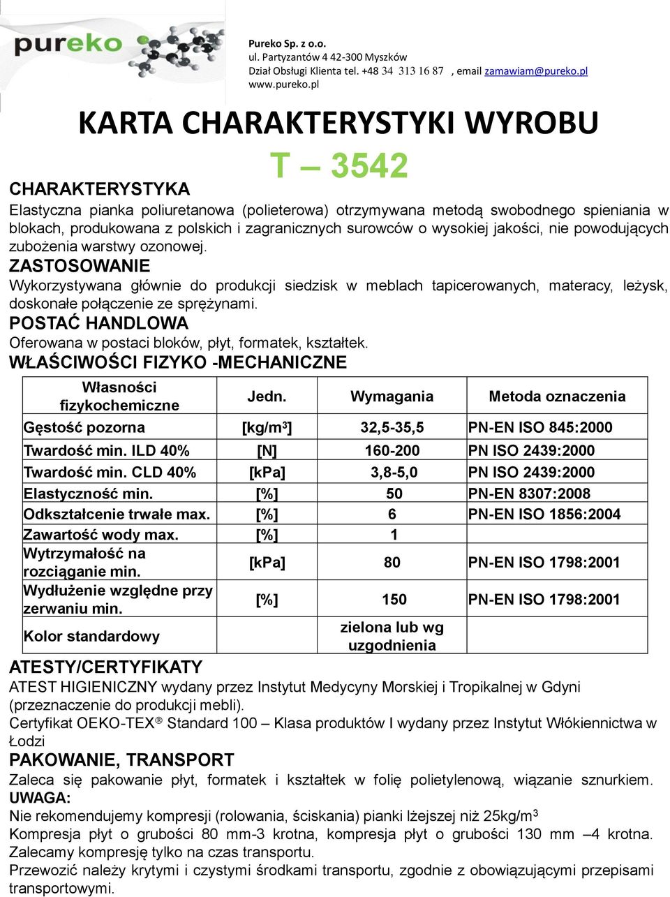 WŁAŚCIWOŚCI FIZYKO -MECHANICZNE Gęstość pozorna [kg/m 3 ] 32,5-35,5 PN-EN ISO 845:2000 Twardość min.