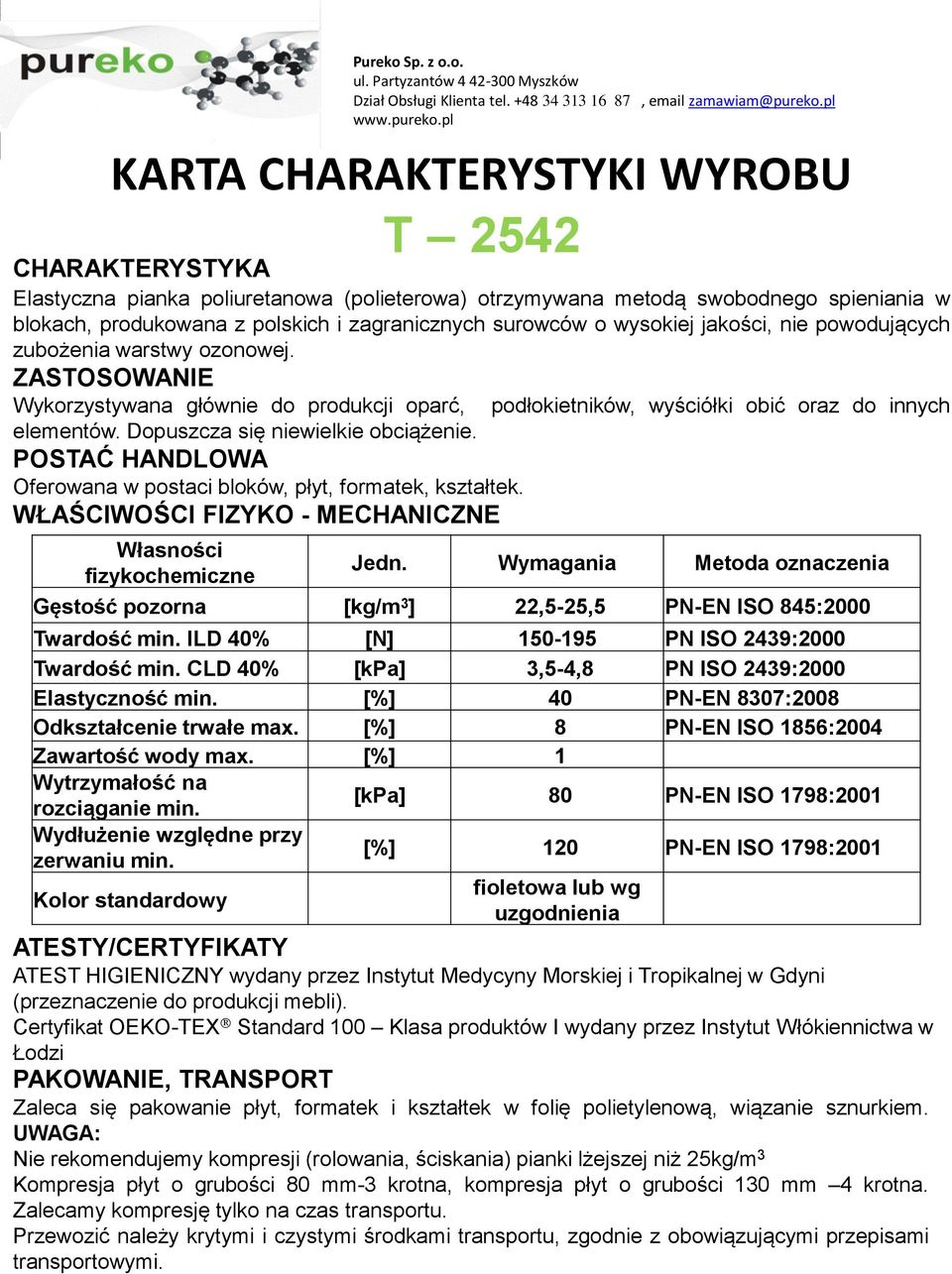 845:2000 Twardość min. ILD 40% [N] 150-195 PN ISO 2439:2000 Twardość min.