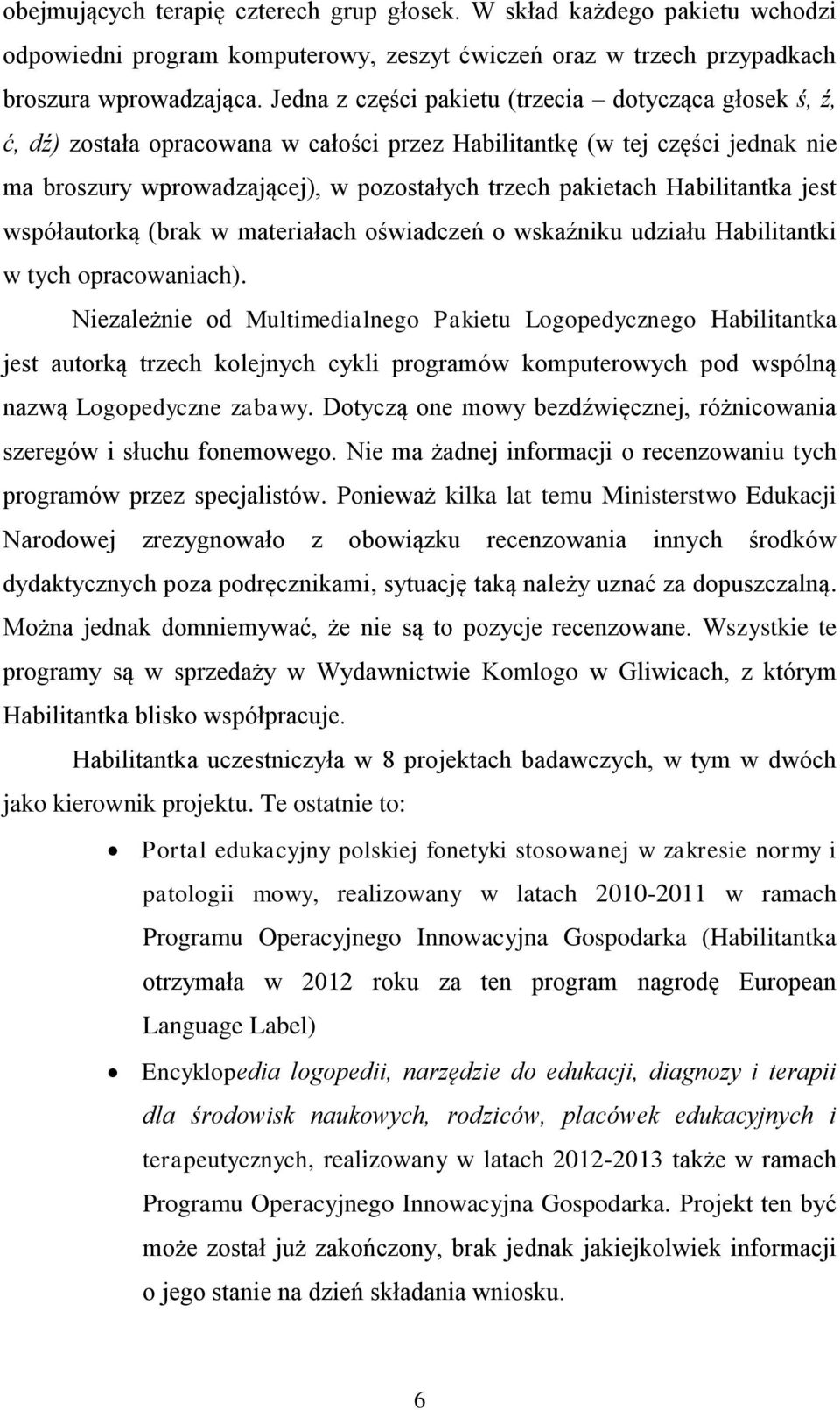 Habilitantka jest współautorką (brak w materiałach oświadczeń o wskaźniku udziału Habilitantki w tych opracowaniach).