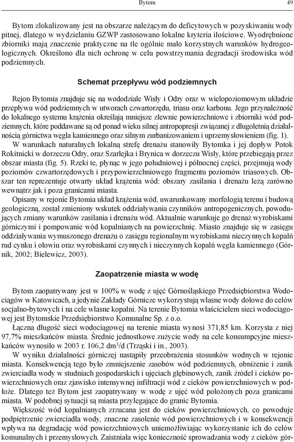 Schemat przepływu wód podziemnych Rejon Bytomia znajduje się na wododziale Wisły i Odry oraz w wielopoziomowym układzie przepływu wód podziemnych w utworach czwartorzędu, triasu oraz karbonu.