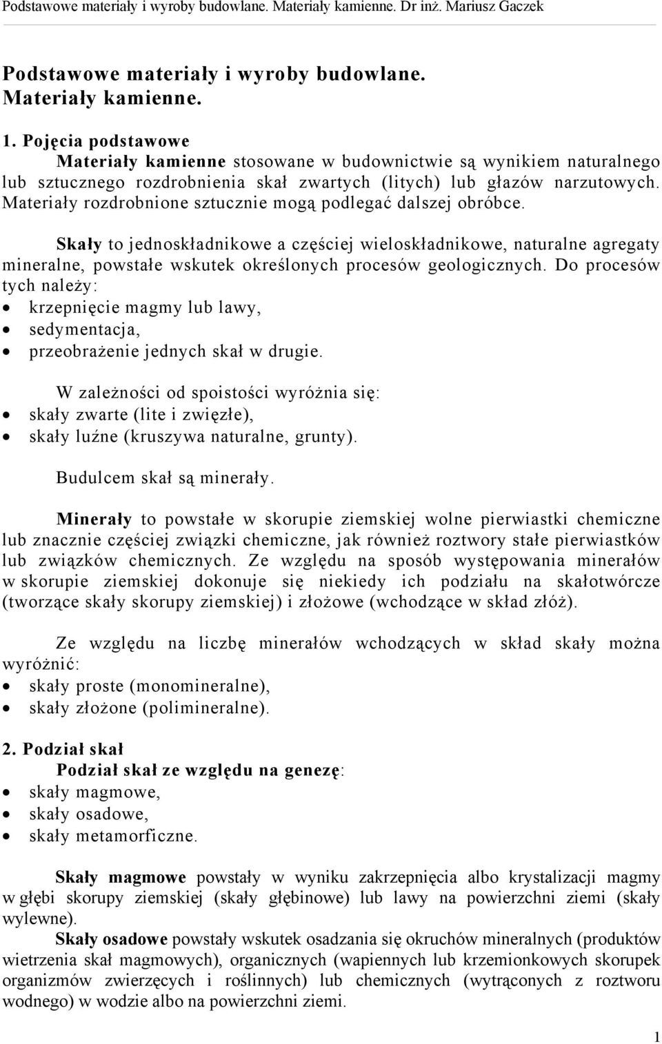 Materiały rozdrobnione sztucznie mogą podlegać dalszej obróbce.