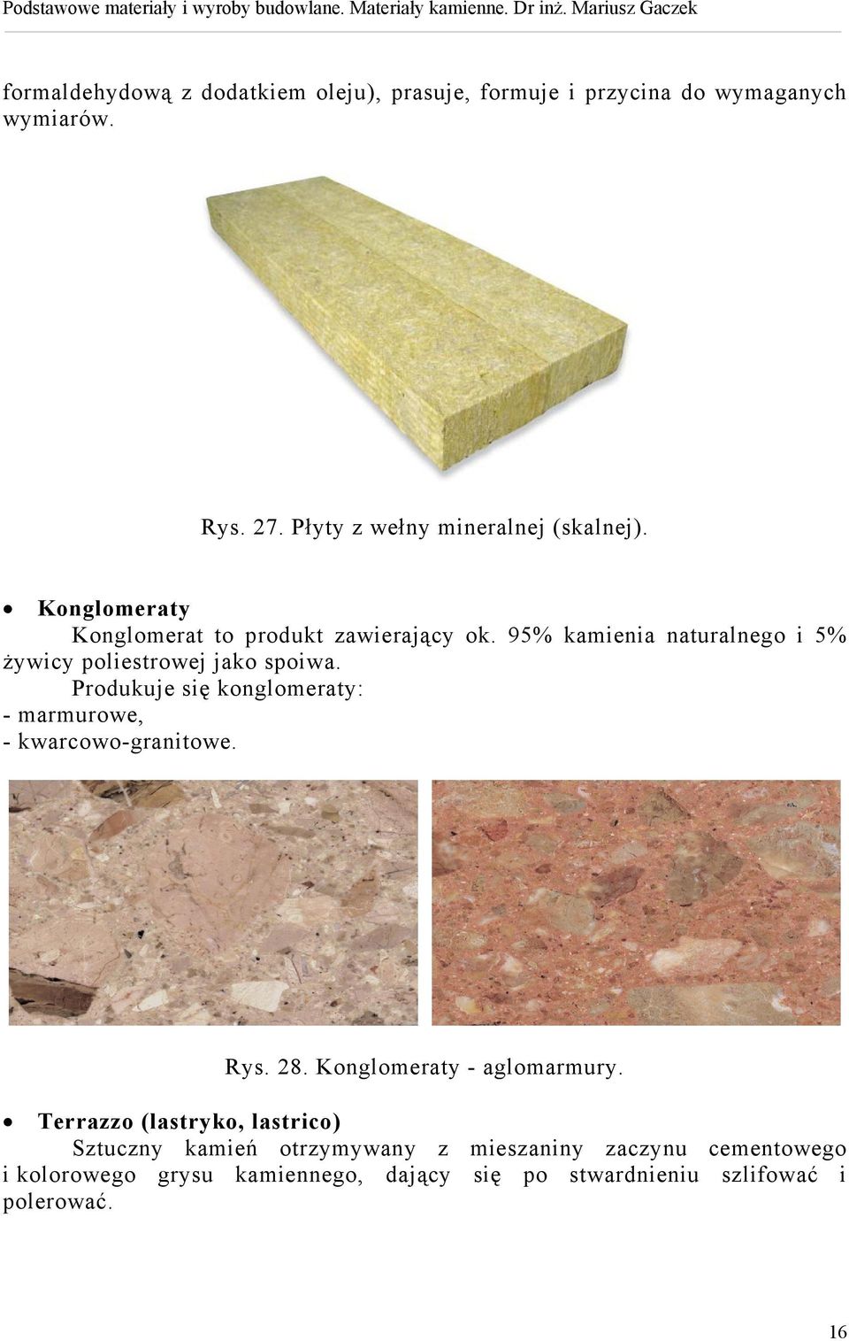 Produkuje się konglomeraty: - marmurowe, - kwarcowo-granitowe. Rys. 28. Konglomeraty - aglomarmury.