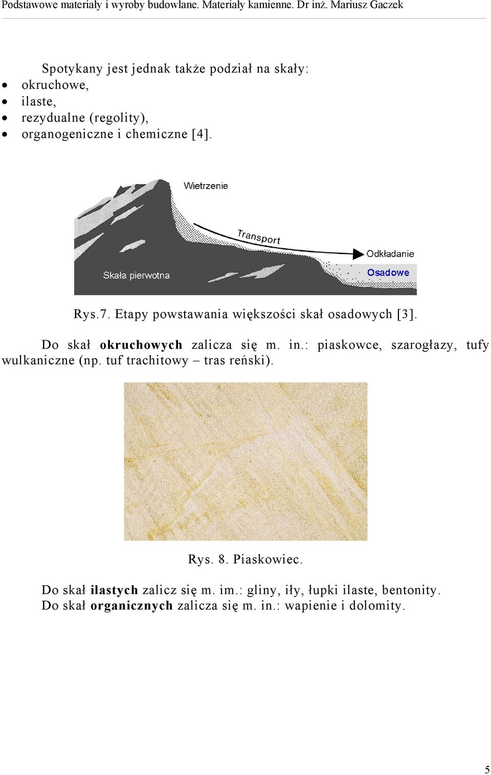 : piaskowce, szarogłazy, tufy wulkaniczne (np. tuf trachitowy tras reński). Rys. 8. Piaskowiec.