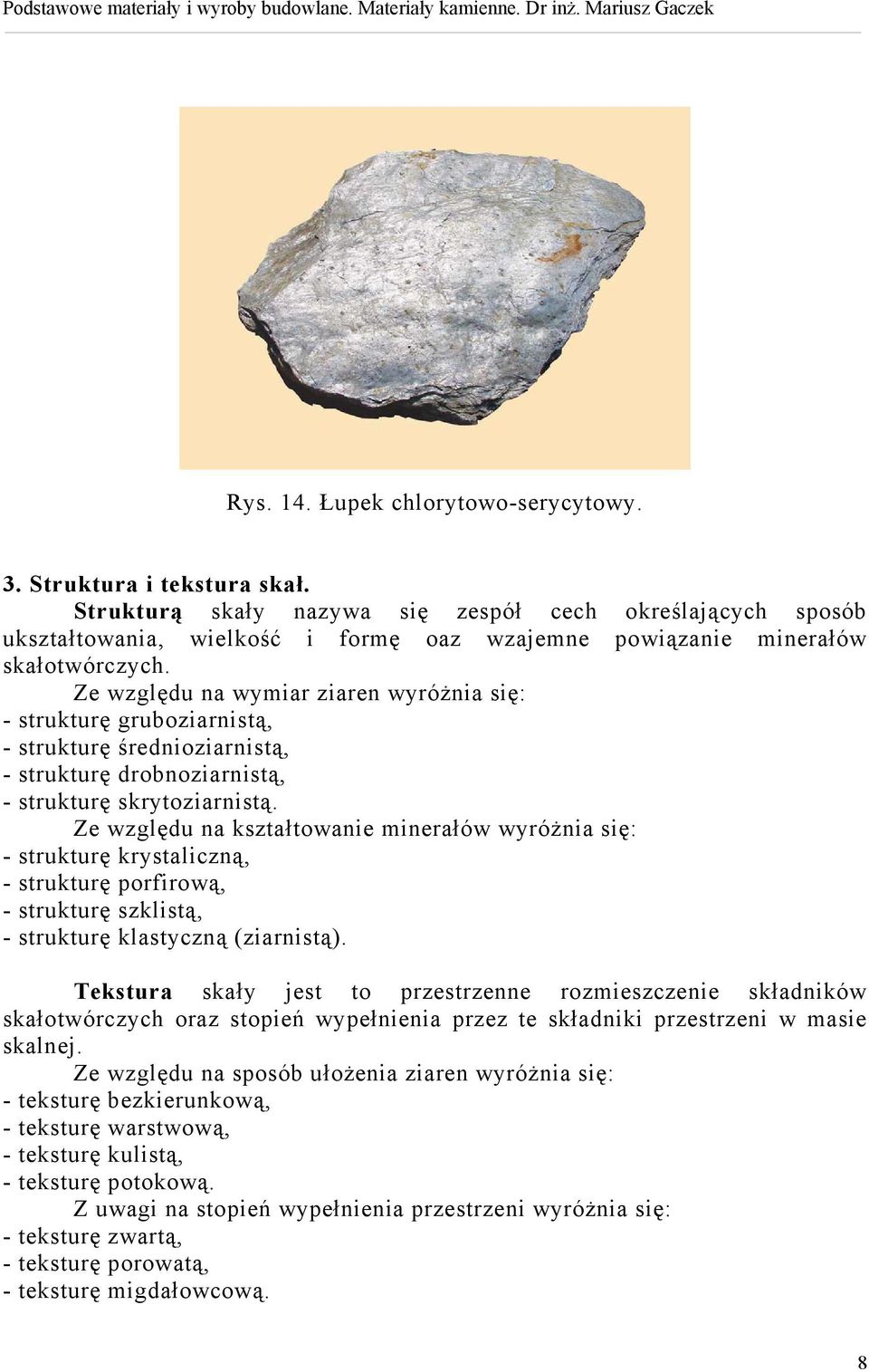 Ze względu na wymiar ziaren wyróżnia się: - strukturę gruboziarnistą, - strukturę średnioziarnistą, - strukturę drobnoziarnistą, - strukturę skrytoziarnistą.